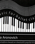 A square black cover design with white piano keys, curved musical staves, and vertical text reading 'Asia Aronovich' and 'music for ballet class.'.
